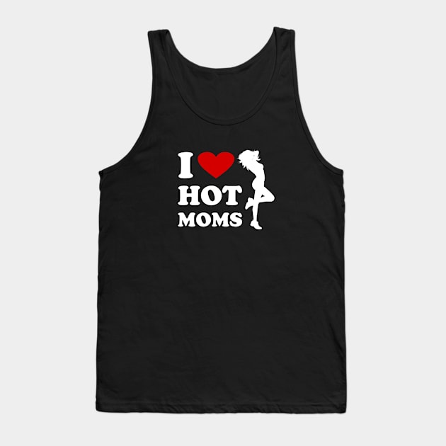 I Love Hot Mom Tank Top by Cartel